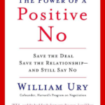 The Power of a Positive No: Save The Deal Save The Relationship and Still Say No