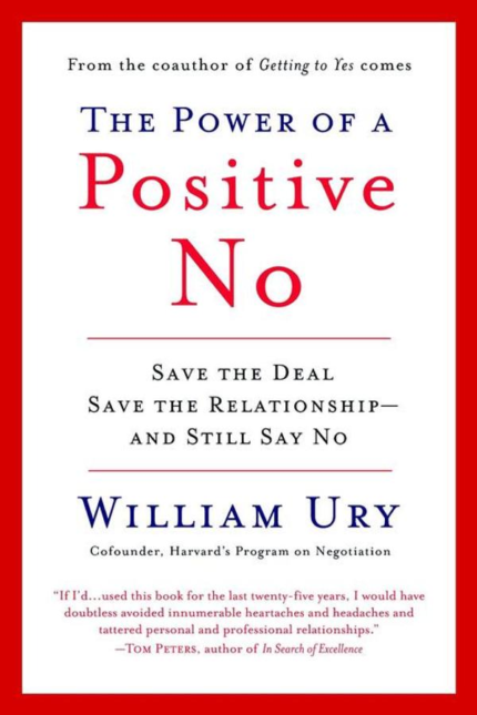 The Power of a Positive No: Save The Deal Save The Relationship and Still Say No