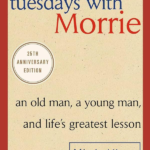 Tuesdays With Morrie : An Old Man, a Young Man and Life’s Greatest Lesson