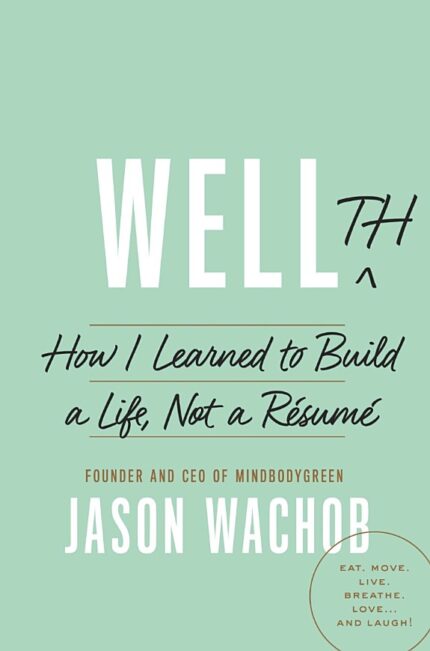 Wellth: How to Build a Life, Not a Résumé