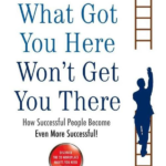 What Got You Here Won’t Get You There: How successful people become even more successful