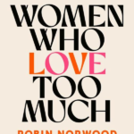 Women Who Love Too Much Robin Norwood