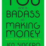 You Are a Badass at Making Money: Master the Mindset of Wealth