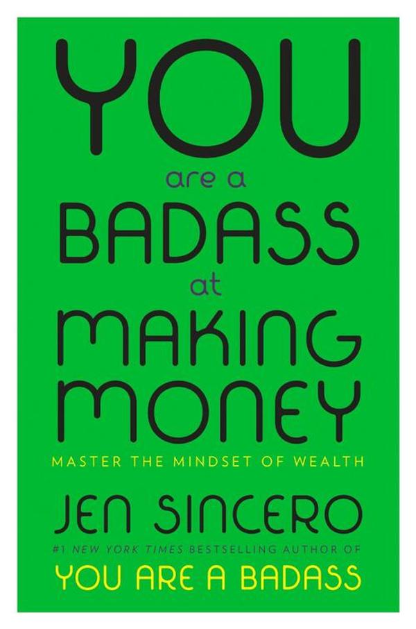 You Are a Badass at Making Money: Master the Mindset of Wealth You Are a Badass at Making Money: Master the Mindset of Wealth