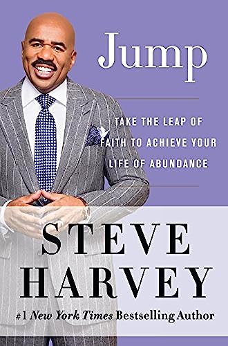 JUMP TAKE THE LEAP OF FAITH TO ACHIEVE YOUR LIFE OF ABUNDANCE – STEVE HARVEY