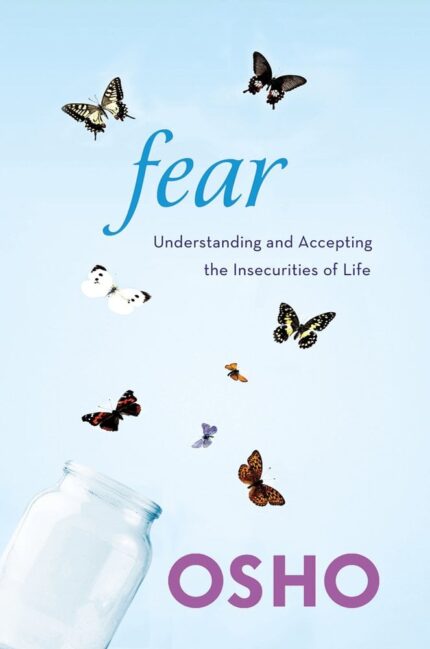 Osho Fear: Understanding and Accepting the Insecurities of Life