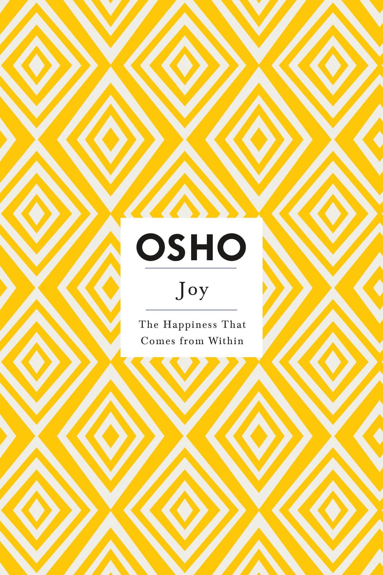 Osho Joy: The Happiness That Comes from Within Osho Joy: The Happiness That Comes from Within