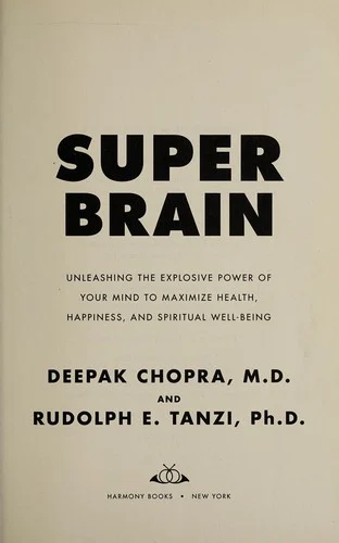 Super Brain: Unleashing the explosive power of your mind to maximize health, happiness and spiritual