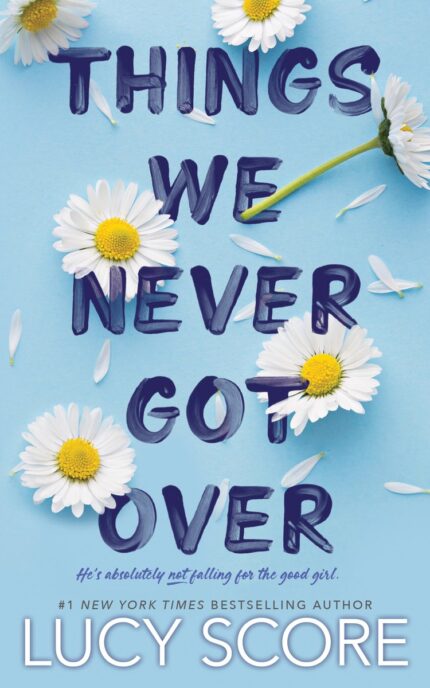 THINGS WE NEVER GOT OVER LUCY SCORE