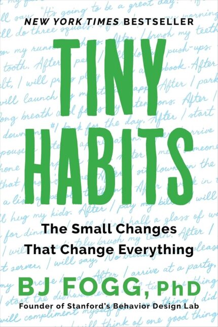 TINY HABITS THE SMALL CHANGES THAT CHANGE EVERYTHING BY BJ FOGG